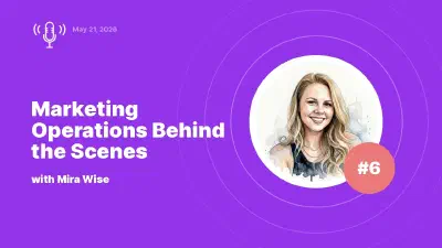 Marketing Operations Behind the Scenes: Expert Insights with Mira Wise